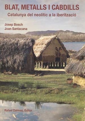 BLAT METALLS I CABDILLS. CATALUNYA DEL NEOLITIC A LA IBERITZ | 9788423207299 | BOSCH, JOSEP; SANTACANA, JOAN | Llibreria Drac - Librería de Olot | Comprar libros en catalán y castellano online