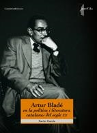 ARTUR BLADE EN LA POLITICA I LA LITERATURA CATALANES | 9788497914321 | GARCIA, XAVIER | Llibreria Drac - Llibreria d'Olot | Comprar llibres en català i castellà online