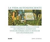 VIDA AUTOSUFICIENTE, LA - GUIA COMPLETA PARA CULTIVAR SUS | 9788480767941 | SEYMOUR, JOHN | Llibreria Drac - Llibreria d'Olot | Comprar llibres en català i castellà online