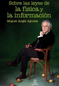 SOBRE LAS LEYES DE LA FISICA Y LA INFORMACION | 9788467031416 | AGUILAR, MIGUEL ANGEL | Llibreria Drac - Llibreria d'Olot | Comprar llibres en català i castellà online