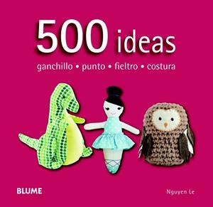 500 IDEAS GANCHILLO, PUNTO, FIELTRO Y COSTURA | 9788415317586 | NGUYEN, LE | Llibreria Drac - Llibreria d'Olot | Comprar llibres en català i castellà online