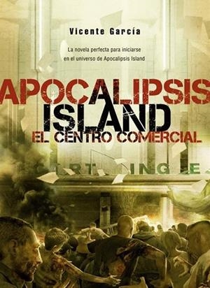 APOCALIPSIS ISLAND. EL CENTRO COMERCIAL | 9788415932130 | GARCÍA, VICENTE | Llibreria Drac - Llibreria d'Olot | Comprar llibres en català i castellà online