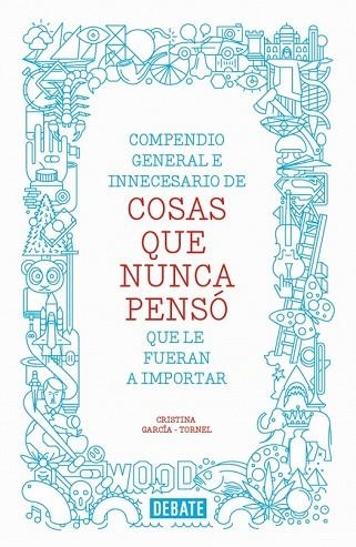 COMPENDIO GENERAL E INNECESARIO DE COSAS QUE NUNCA PENSO QUE LE FUERAN A IMPORTAR | 9788499923512 | GARCIA-TORNEL, CRISTINA | Llibreria Drac - Llibreria d'Olot | Comprar llibres en català i castellà online