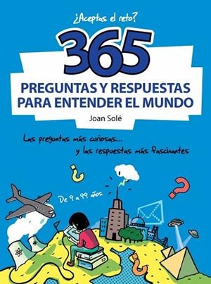 365 PREGUNTAS Y RESPUESTAS PARA ENTENDER EL MUNDO | 9788490430637 | CAUSSA, ONA;SOLE, JOAN | Llibreria Drac - Llibreria d'Olot | Comprar llibres en català i castellà online