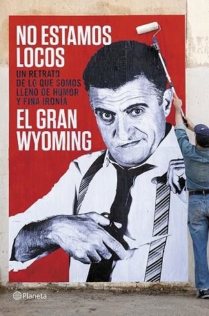 NO ESTAMOS LOCOS | 9788408118657 | GRAN WYOMING | Llibreria Drac - Llibreria d'Olot | Comprar llibres en català i castellà online