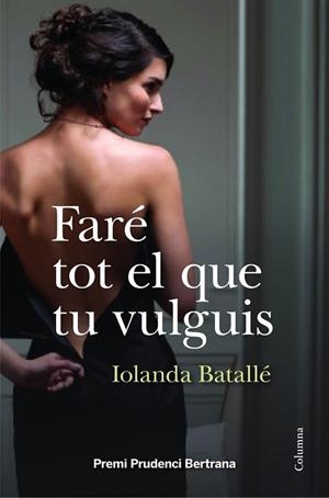 FARÉ TOT EL QUE TU VULGUIS | 9788466418034 | BATALLÉ, IOLANDA | Llibreria Drac - Llibreria d'Olot | Comprar llibres en català i castellà online