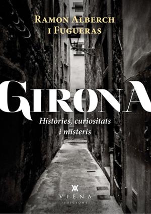 GIRONA. HISTÒRIES, CURIOSITATS I MISTERIS | 9788483307601 | ALBERCH, RAMON | Llibreria Drac - Llibreria d'Olot | Comprar llibres en català i castellà online