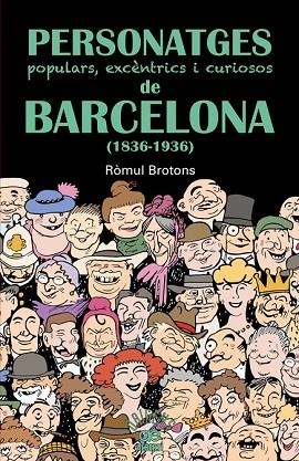 PERSONATGES POPULARS, EXCÈNTRICS I CURIOSOS DE BARCELONA (1836-1936) | 9788472460997 | BROTONS, ROMUL | Llibreria Drac - Librería de Olot | Comprar libros en catalán y castellano online