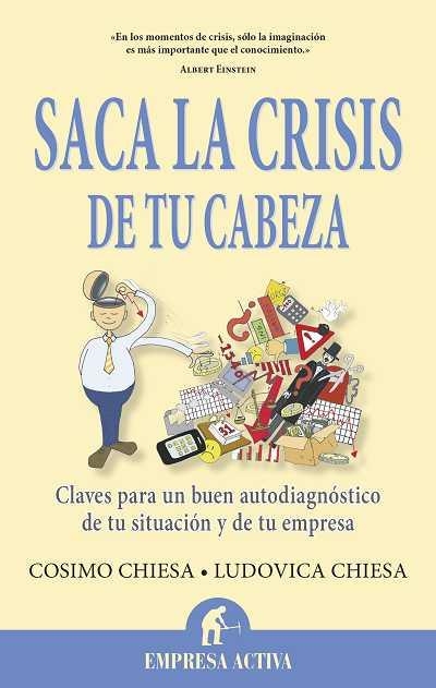 SACA LA CRISIS DE TU CABEZA | 9788496627697 | CHIESA, LUDOVICA; CHIESA DE NEGRI, COSIMO | Llibreria Drac - Llibreria d'Olot | Comprar llibres en català i castellà online