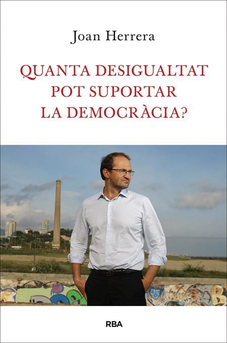 QUANTA DESIGUALTAT POT SUPORTAR LA DEMOCRÀCIA? | 9788482646749 | HERRERA, JOAN | Llibreria Drac - Llibreria d'Olot | Comprar llibres en català i castellà online