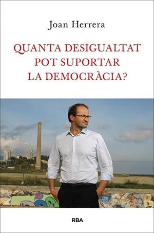 QUANTA DESIGUALTAT POT SUPORTAR LA DEMOCRÀCIA? | 9788482646749 | HERRERA, JOAN | Llibreria Drac - Llibreria d'Olot | Comprar llibres en català i castellà online