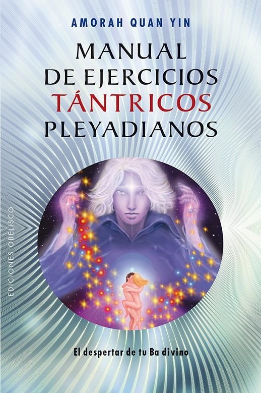 MANUAL DE EJERCICIOS TÁNTRICOS PLEYADIANOS | 9788415968276 | YIN, AMORAH QUAN | Llibreria Drac - Llibreria d'Olot | Comprar llibres en català i castellà online