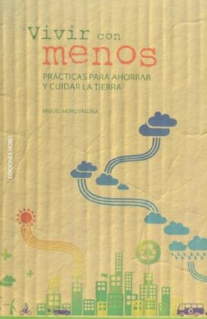 VIVIR CON MENOS: MANUAL ECOLÓGICO PARA AHORRAR Y CUIDAR LA TIERRA  | 9788484596820 | MORO, MIGUEL | Llibreria Drac - Llibreria d'Olot | Comprar llibres en català i castellà online