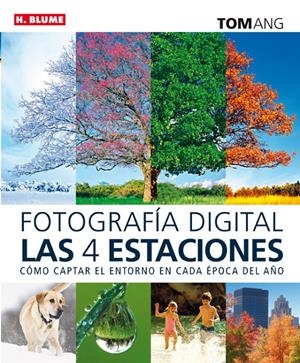 FOTOGRAFÍA DIGITAL: LAS CUATRO ESTACIONES | 9788496669840 | ANG, TOM | Llibreria Drac - Llibreria d'Olot | Comprar llibres en català i castellà online