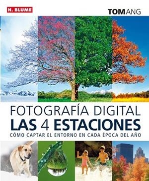 FOTOGRAFÍA DIGITAL: LAS CUATRO ESTACIONES | 9788496669840 | ANG, TOM | Llibreria Drac - Llibreria d'Olot | Comprar llibres en català i castellà online