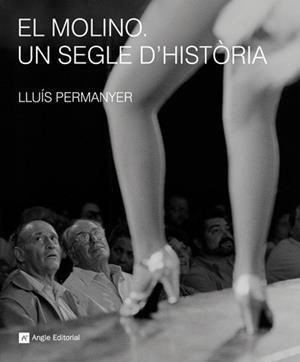 MOLINO, EL. UN SEGLE D'HISTORIA | 9788492758210 | PERMANYER, LLUIS | Llibreria Drac - Llibreria d'Olot | Comprar llibres en català i castellà online