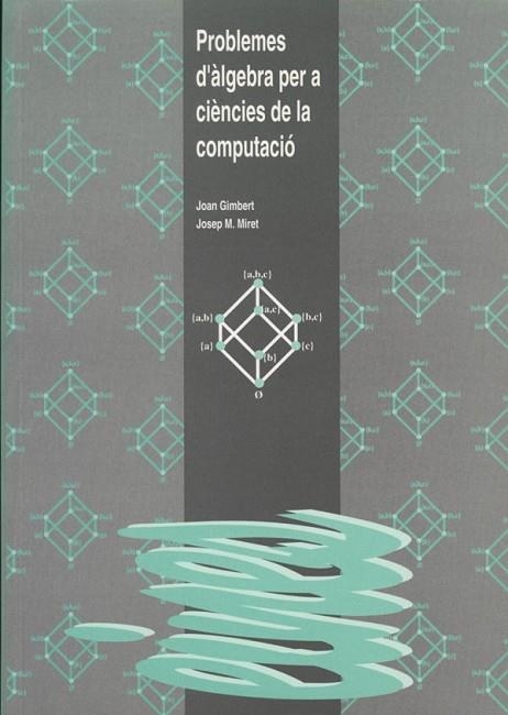 PROBLEMES D'ALGEBRA PER A CIENCIES DE LA COMPUTACI | 9788489727359 | GIMBERT, JOAN | Llibreria Drac - Llibreria d'Olot | Comprar llibres en català i castellà online