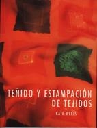 TEÑIDO Y ESTAMPACION DE TEJIDOS | 9788486673741 | WELLS, KATE | Llibreria Drac - Llibreria d'Olot | Comprar llibres en català i castellà online