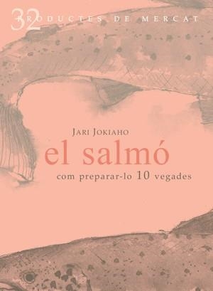 SALMO, EL. COM PREPARAR-LO 10 VEGADES | 9788492607099 | JOKIAHO, JARI | Llibreria Drac - Librería de Olot | Comprar libros en catalán y castellano online