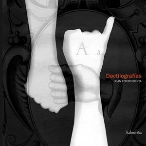 DACTILOGRAFIAS | 9788496388079 | FONTCUBERTA, JOAN | Llibreria Drac - Llibreria d'Olot | Comprar llibres en català i castellà online