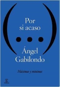 POR SI ACASO. MÁXIMAS Y MÍNIMAS | 9788467040234 | GABILONDO, ÁNGEL | Llibreria Drac - Llibreria d'Olot | Comprar llibres en català i castellà online