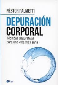 DEPURACION CORPORAL: TECNICAS DEPURATIVAS PARA UNA VIDA MAS SANA | 9789501753615 | PALMETTI, NESTOR | Llibreria Drac - Llibreria d'Olot | Comprar llibres en català i castellà online