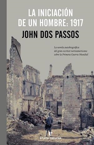 INICIACIÓN DE UN HOMBRE: 1917, LA | 9788415217626 | DOS PASSOS, JOHN | Llibreria Drac - Llibreria d'Olot | Comprar llibres en català i castellà online