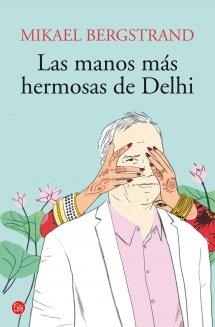 MANOS MÁS HERMOSAS DE DEHLI, LAS | 9788466327824 | BERGSTRAND, MIKAEL | Llibreria Drac - Llibreria d'Olot | Comprar llibres en català i castellà online