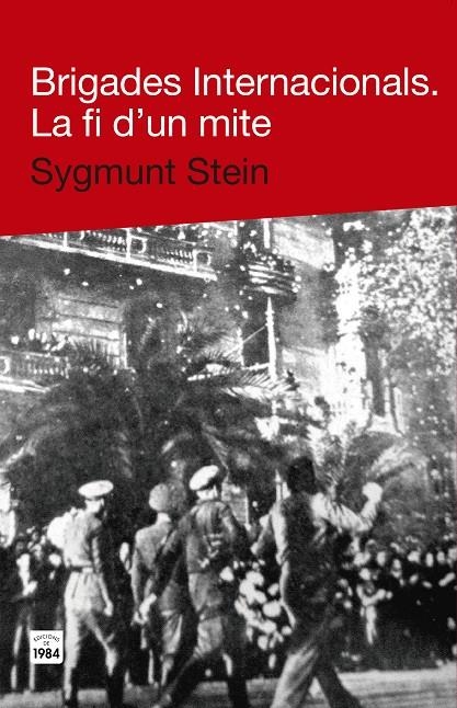 BRIGADES INTERNACIONALS. LA FI D'UN MITE | 9788415835271 | STEIN, SYGMUNT | Llibreria Drac - Llibreria d'Olot | Comprar llibres en català i castellà online