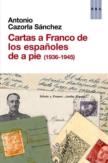 CARTAS A FRANCO DE LOS ESPAÑOLES DE A PIE (1936-1945) | 9788490561041 | CAZORLA, ANTONIO | Llibreria Drac - Llibreria d'Olot | Comprar llibres en català i castellà online