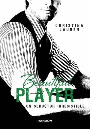 BEAUTIFUL PLAYER. UN SEDUCTOR IRRESISTIBLE (BEAUTIFUL BASTARD, 3) | 9788415725510 | LAUREN, CHRISTINA | Llibreria Drac - Llibreria d'Olot | Comprar llibres en català i castellà online