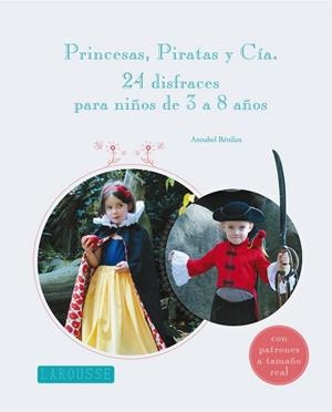 PRINCESAS PIRATAS Y CÍA. 24 DISFRACES PARA NIÑOS DE 3 A 8 AÑOS | 9788415785101 | BENILAN, ANNABEL | Llibreria Drac - Librería de Olot | Comprar libros en catalán y castellano online