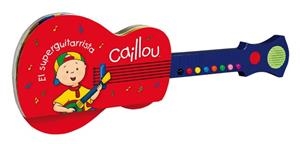 CAILLOU MI LIBRO GUITARRA | 9788444142081 | VV.AA. | Llibreria Drac - Librería de Olot | Comprar libros en catalán y castellano online