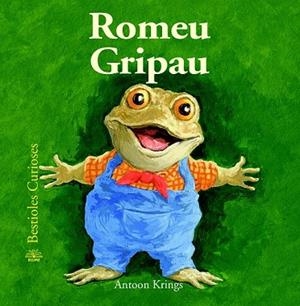 ROMEU GRIPAU (BESTIOLES CURIOSES) | 9788498017656 | KRINGS, ANTOON | Llibreria Drac - Llibreria d'Olot | Comprar llibres en català i castellà online