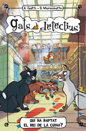 QUI HA RAPTAT EL REI DE LA CUINA? (GATS DETECTIUS 1) | 9788424650971 | GATTI, ALESSANDRO/ ; MOROSINOTTO, DAVIDE | Llibreria Drac - Llibreria d'Olot | Comprar llibres en català i castellà online