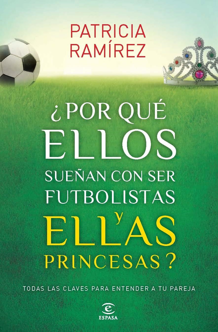 POR QUÉ ELLOS SUEÑAN CON SER FUTBOLISTAS Y ELLAS PRINCESAS | 9788467040456 | RAMIREZ, PATRICIA | Llibreria Drac - Llibreria d'Olot | Comprar llibres en català i castellà online