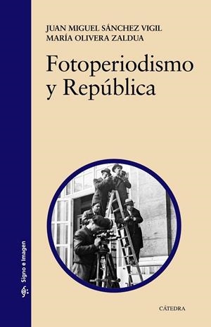 FOTOPERIODISMO Y REPÚBLICA | 9788437632346 | SÁNCHEZ, JUAN MIGUEL ; OLIVERA, MARÍA | Llibreria Drac - Llibreria d'Olot | Comprar llibres en català i castellà online