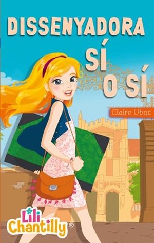 DISSENYADORA SÍ O SÍ (LILI CHANTILLY 1) | 9788424650810 | UBAC, CLAIRE | Llibreria Drac - Llibreria d'Olot | Comprar llibres en català i castellà online