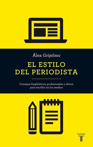 ESTILO DEL PERIODISTA, EL (2014) | 9788430609499 | GRIJELMO, ÁLEX | Llibreria Drac - Llibreria d'Olot | Comprar llibres en català i castellà online