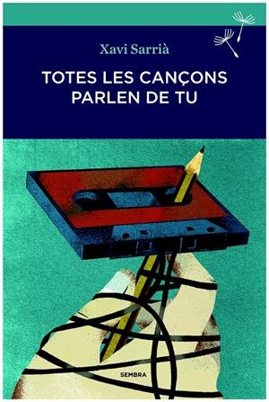 TOTES LES CANÇONS PARLEN DE TU | 9788494235009 | SARRIÀ, XAVI | Llibreria Drac - Llibreria d'Olot | Comprar llibres en català i castellà online