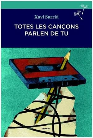 TOTES LES CANÇONS PARLEN DE TU | 9788494235009 | SARRIÀ, XAVI | Llibreria Drac - Llibreria d'Olot | Comprar llibres en català i castellà online