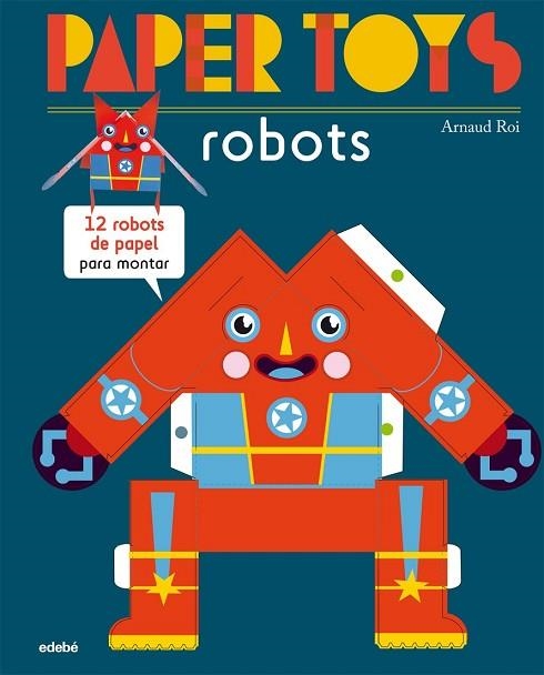 PAPER TOYS: ROBOTS | 9788468311463 | ROI, ARNAUD | Llibreria Drac - Llibreria d'Olot | Comprar llibres en català i castellà online