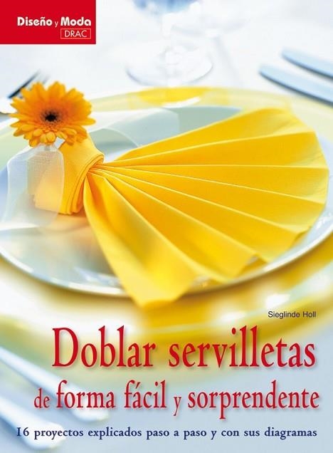 DOBLAR SERVILLETAS DE FORMA FACIL Y SORPRENDENTE | 9788498741841 | HOLL, SIEGLINDE | Llibreria Drac - Llibreria d'Olot | Comprar llibres en català i castellà online