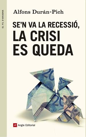 SE'N VA LA RECESSIÓ, LA CRISI ES QUEDA | 9788415695707 | DURÁN-PICH, ALFONS | Llibreria Drac - Llibreria d'Olot | Comprar llibres en català i castellà online