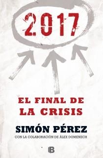 2017. EL FINAL DE LA CRISIS | 9788466655071 | PÉREZ, SIMÓN; DOMENECH, ALEX | Llibreria Drac - Llibreria d'Olot | Comprar llibres en català i castellà online