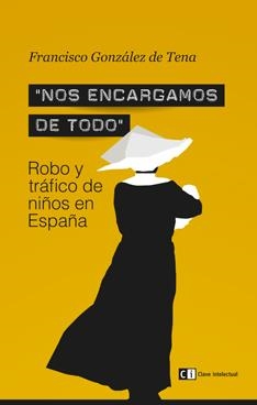 NOS ENCARGAMOS DE TODO. ROBO Y TRÁFICO DE NIÑOS EN ESPAÑA | 9788494074189 | GONZÁLEZ, FRANCISCO | Llibreria Drac - Llibreria d'Olot | Comprar llibres en català i castellà online