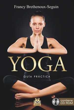 YOGA. GUÍA PRÁCTICA  (LIBRO + CD ROM) | 9788499104621 | BRETHENOUX-SEGUIN, FRANCY | Llibreria Drac - Librería de Olot | Comprar libros en catalán y castellano online