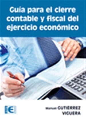 GUÍA PARA EL CIERRE CONTABLE Y FISCAL DEL EJERCICIO ECONÓMICO | 9788499642680 | GUTIERREZ, MANUEL | Llibreria Drac - Llibreria d'Olot | Comprar llibres en català i castellà online