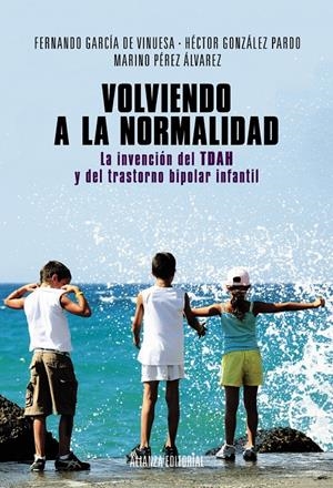 VOLVIENDO A LA NORMALIDAD. LA INVENCIÓN DEL TDAH Y DEL TRASTORNO BIPOLAR INFANTIL | 9788420684628 | GARCÍA, FERNANDO ; GONZÁLEZ, HÉCTOR ; PÉREZ, MARINO | Llibreria Drac - Librería de Olot | Comprar libros en catalán y castellano online