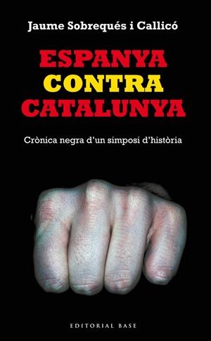 ESPANYA CONTRA CATALUNYA. CRÒNICA NEGRA D'UN SIMPOSI D'HISTÒRIA | 9788416166008 | SOBREQUÉS, JAUME | Llibreria Drac - Llibreria d'Olot | Comprar llibres en català i castellà online